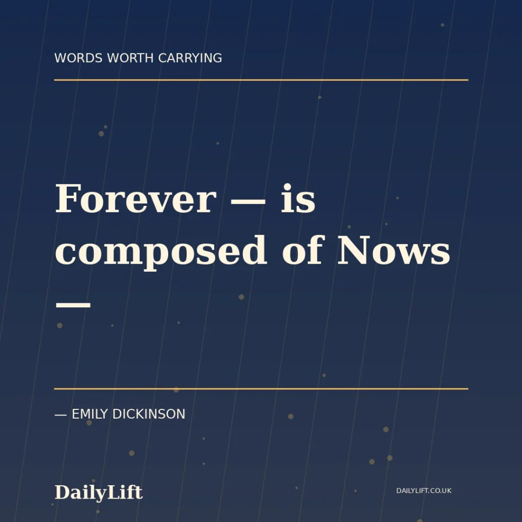 Forever — is composed of Nows — — Emily Dickinson, DailyLift quote artwork