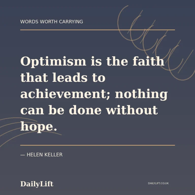 Optimism is the faith that leads to achievement; nothing can be done without hope. — Helen Keller, DailyLift quote artwork