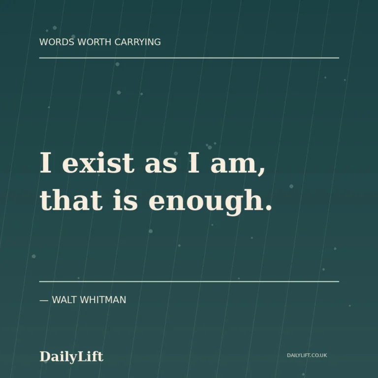 I exist as I am, that is enough. — Walt Whitman, DailyLift quote artwork
