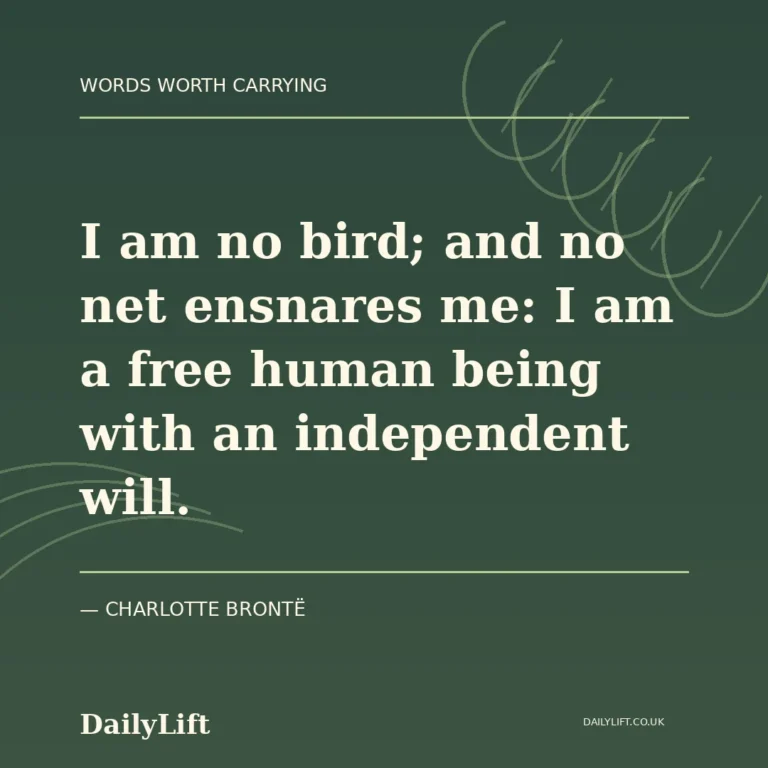 I am no bird; and no net ensnares me: I am a free human being with an independent will. — Charlotte Brontë, DailyLift quote artwork
