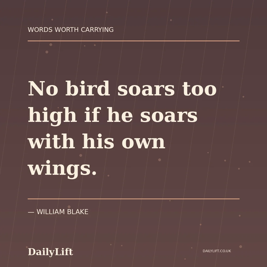 No bird soars too high if he soars with his own wings. — William Blake, DailyLift quote artwork