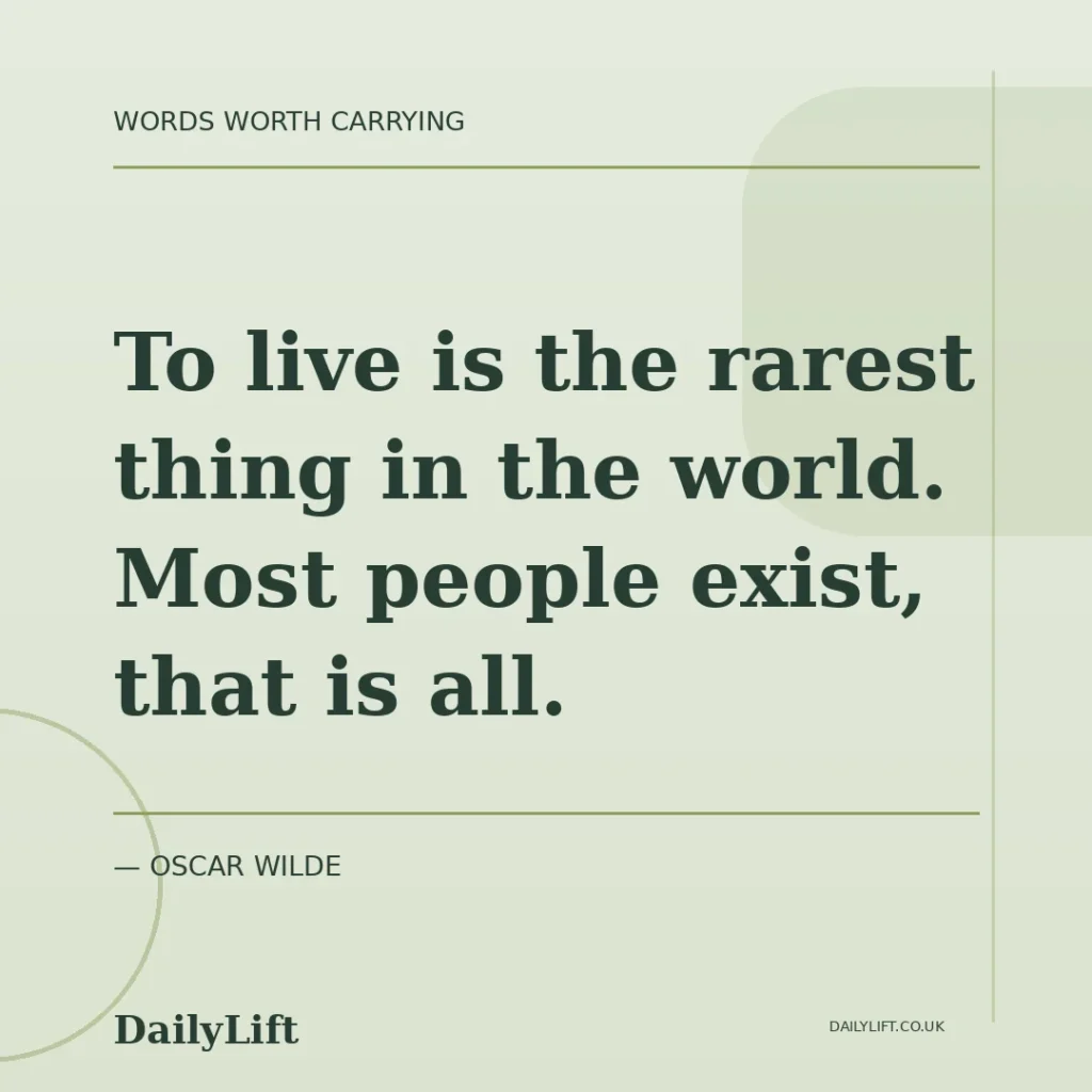 To live is the rarest thing in the world. Most people exist, that is all. — Oscar Wilde, DailyLift quote artwork
