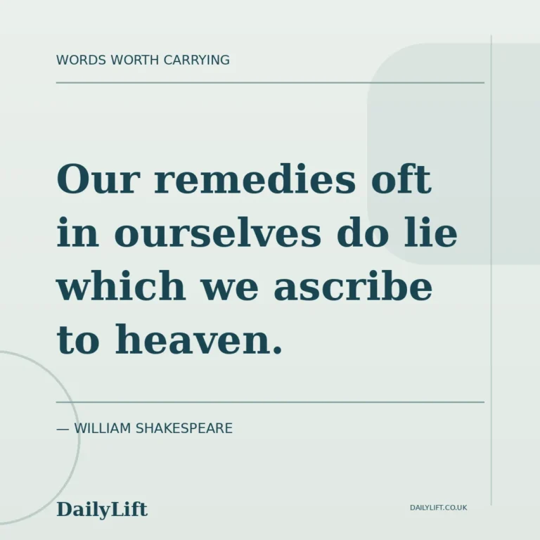 Our remedies oft in ourselves do lie which we ascribe to heaven. — William Shakespeare, DailyLift quote artwork