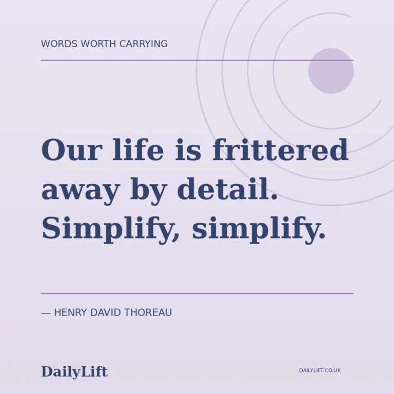 Our life is frittered away by detail. Simplify, simplify. — Henry David Thoreau, DailyLift quote artwork