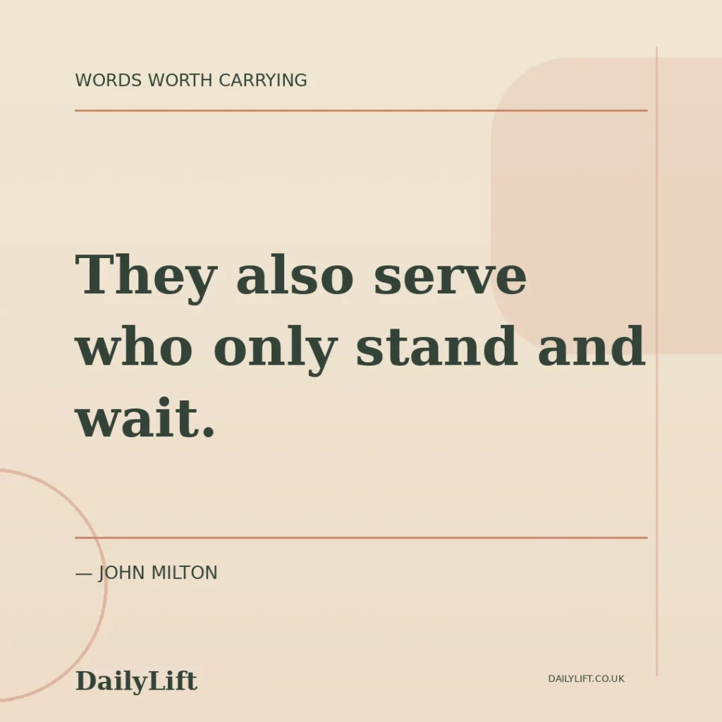They also serve who only stand and wait. — John Milton, DailyLift quote artwork