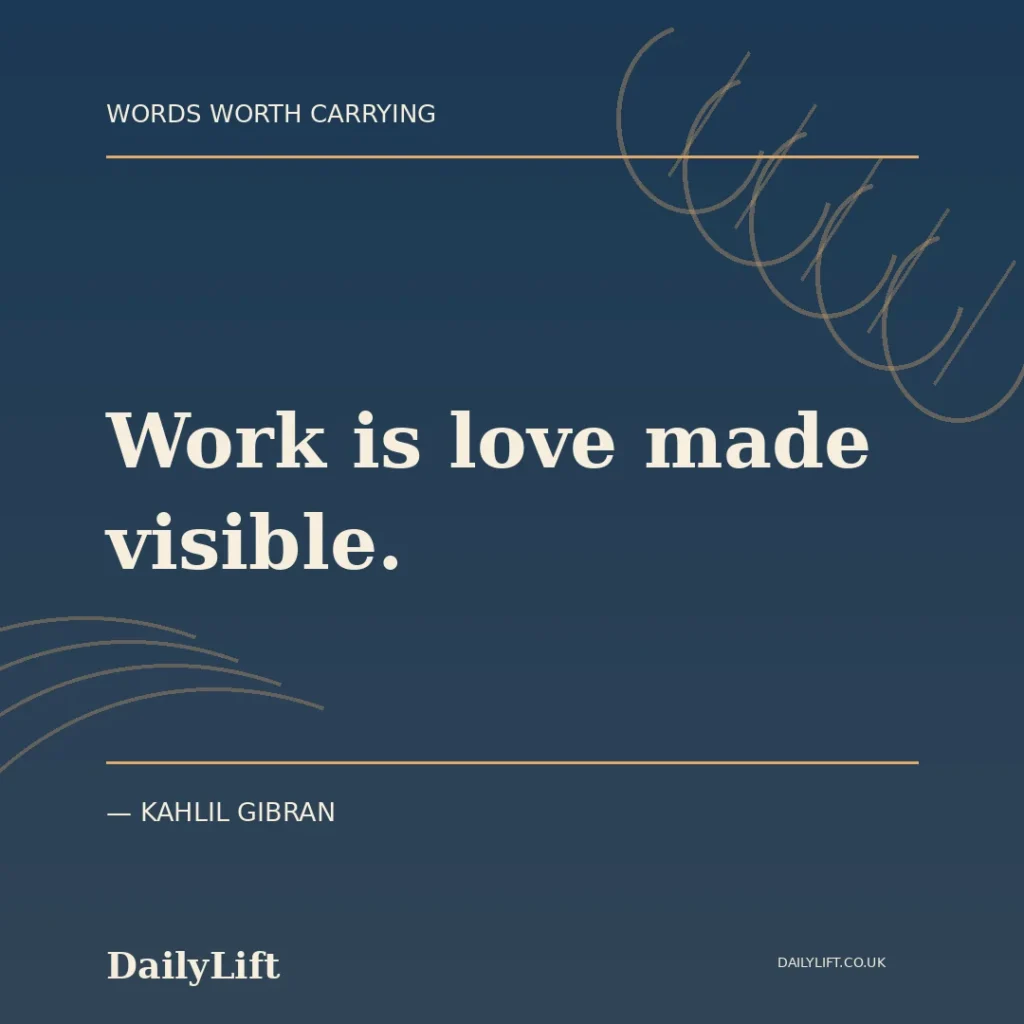 Work is love made visible. — Kahlil Gibran, DailyLift quote artwork